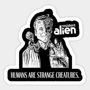 Humans are strange creatures | Resident Alien Sticker